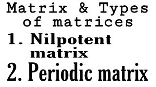 Nilpotent amp Periodic matrix CONCEPT higher mathematics [upl. by Razid]