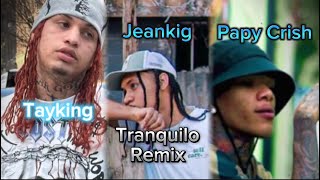 Tranquilo  Remix  jeanki g  Papy Crish  Taykin audio oficial [upl. by Aiasi]