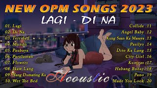 Bagong OPM Ibig Kanta 2023 Playlist  New Tagalog Love Songs 2023  Lagi  Di Na  Terrified [upl. by Lindi]