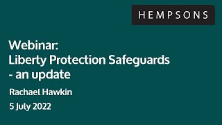 Hempsons webinar Liberty Protection Safeguards Update  5 July 2022 [upl. by Kenwee653]