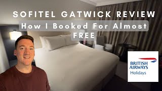 Sofitel Gatwick Review and how I booked for almost FREE [upl. by Elfreda280]