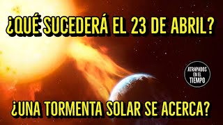 ¿Qué sucedera el 23 de abril de 2023 ¿Una tormenta solar se acerca [upl. by Krissy676]