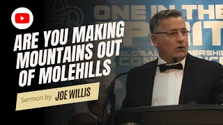 Are You Making Mountains Out Of Molehills  Joe Willis [upl. by Lamori]