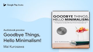 Goodbye Things Hello Minimalism by Mai Kurosawa · Audiobook preview [upl. by Simona]