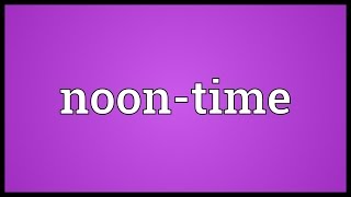 Noontime Meaning [upl. by Yand]