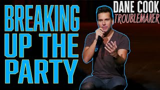 Dane Cook  BREAKING UP THE PARTY  quotTROUBLEMAKERquot [upl. by Gnuh]