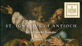 St Ignatius of Antioch  Letter to the Romans  Catholic Culture Audiobooks [upl. by Wiltz590]