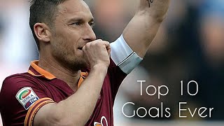 Francesco Totti  Top 10 Goals ever HD [upl. by Edrei924]