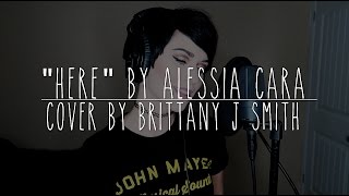 Here by Alessia Cara  Live Cover by Brittany J Smith [upl. by Falito]