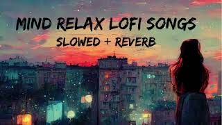 Mind Relax Lofi Song  Mind Relax Lofi Mashup  Mind Fresh Lofi Songs  Slowed and Reverb [upl. by Devehcoy]