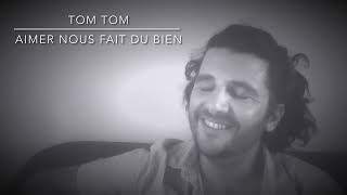 Tom Tom  Aimer nous fait du bien [upl. by Yelrihs]