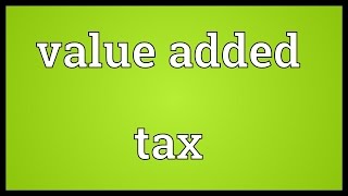 Value added tax Meaning [upl. by Pepillo]