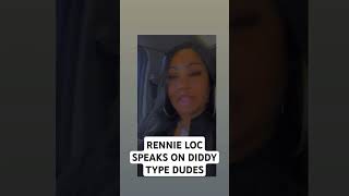 Rennie Loc Speaks On Diddy Type Dudes diddy [upl. by Alain]