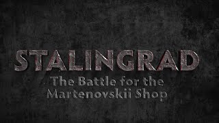 Stalingrad The Battle for the Martenovskii Shop [upl. by Gonick865]