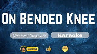 ON BENDED KNEE  Michael Pangilinan  Karaoke [upl. by Boycey]