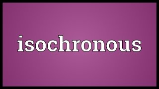 Isochronous Meaning [upl. by Malha]