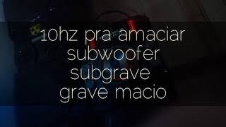 10hz pra amaciar alto falante subwoofer subgrave grave macio [upl. by Elaynad]