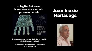 Juan Inazio Hartsuaga  Irulegiko Eskuaren esanahi proposamena [upl. by Tihom]