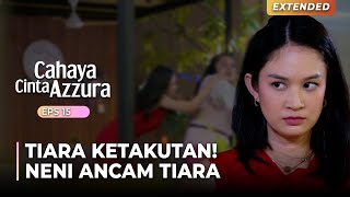 TIARA KETAKUTAN Neni Ancam Bu Tiara  CAHAYA CINTA AZZURA  Eps 15 15 [upl. by Cutcliffe]