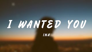 I Wanted You  Ina Lyrics [upl. by Tiffani]