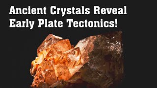 Ancient Crystals Reveal Early Plate Tectonics [upl. by Lasser]