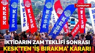 FLAŞ İktidarın zam teklifi sonrası KESKten iş bırakma kararı [upl. by Fauman]