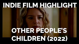 Indie Film Highlight Other Peoples Children 2022 [upl. by Oak]