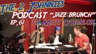 The 2 Johnnies Podcast  Ep61  quotJazz Brunchquot Ft Matthew OHanlon [upl. by Sjoberg]