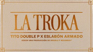 La Troka Lyric Video  Tito Double P Eslabón Armado [upl. by Gaston]