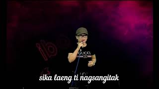 sika laeng ti nagsangitak ilokano lyrics unang luha by bern marzan [upl. by Enimassej]