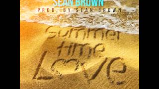 Sean Brown  quotSummer Time Lovequot OFFICIAL VERSION [upl. by Albertina560]