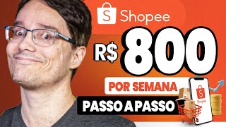 800 REAIS POR SEMANA USANDO A SHOPEE PASSO A PASSO SIMPLIFICADO [upl. by Nhguavaj]