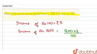 What is the annual income derived from rs 1800 5 stock at 104  CLASS 14  STOCK AND SHARES [upl. by Elleb332]