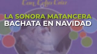 La Sonora Matancera  Bachata en Navidad Audio Oficial [upl. by Notnerb]