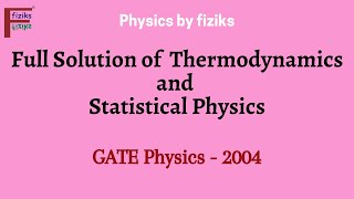 GATE Physics 2004 Full Solution of Thermodynamics and Statistical Physics [upl. by Sauer111]