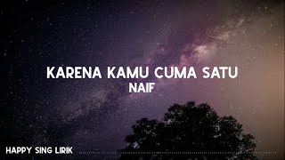 NAIF  Karena Kamu Cuma Satu Lirik [upl. by Nazarius]