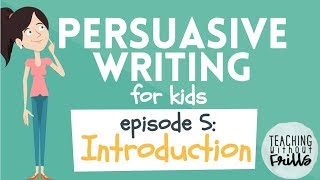 Persuasive Writing for Kids  Episode 5 Writing an Introduction [upl. by Nudd632]