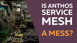 Is Google Cloud Anthos Service Mesh a mess [upl. by Vanni900]