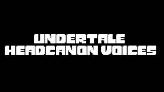 Undertale Headcanon Voices REDUX [upl. by Ardnaiek]