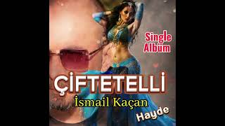 ÇİFTETELLİ HAYDE İSMAİL KAÇAN [upl. by Vedis251]