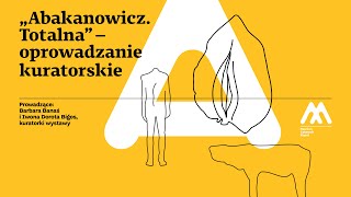 „Abakanowicz Totalna” – oprowadzanie kuratorskie [upl. by Sivrahc457]