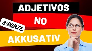 Como é a DECLINAÇÃO de ADJETIVOS no Akkusativ  AKKUSATIV parte 3 Alemão no Ponto [upl. by Zoa]