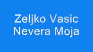 Zeljko Vasic Nevera Moja [upl. by Amehr404]