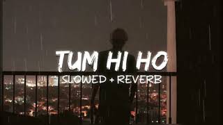 Tum Hi Ho Slowed  Reverb  Arijit Singh [upl. by Llacam]