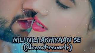 NILI NILI AKHIYAAN 💗💥SLOWEDREVERBsong slowedreverb bhojpurilofi lofibhojpuri bhojourilofi [upl. by Winstonn]