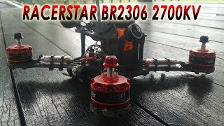 Racerstar BR2306 2700KV Field Test [upl. by Airehs922]