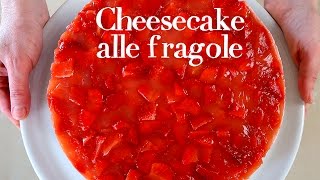 CHEESECAKE ALLE FRAGOLE Ricetta Facile  No Bake Strawberry Cheesecake Easy Recipe [upl. by Zephan68]