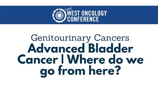 2021 West Oncology  Genitourinary Cancers  Latest Updates on Advanced Bladder Cancer [upl. by Eikcor]