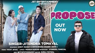 Propose  New Uttrakhandi Song   Jitendra Tomkyal  Ankit Rawat amp Shivanksha Chand  2022 [upl. by Drida]