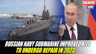 HAVING DAMAGED Russian Navy Submarine Novorossiysk to Undergo Repair in 2023 [upl. by Gifford]